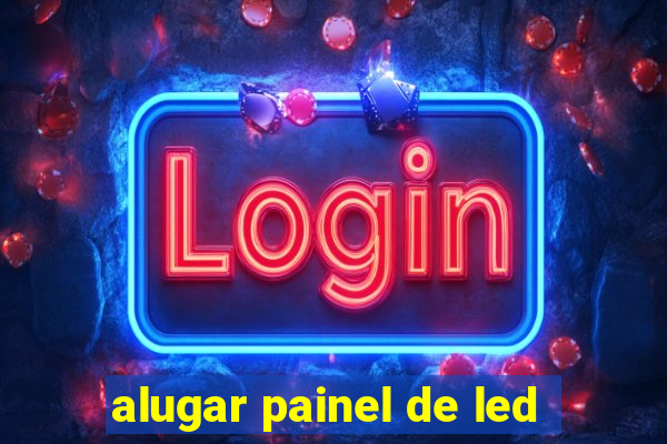 alugar painel de led